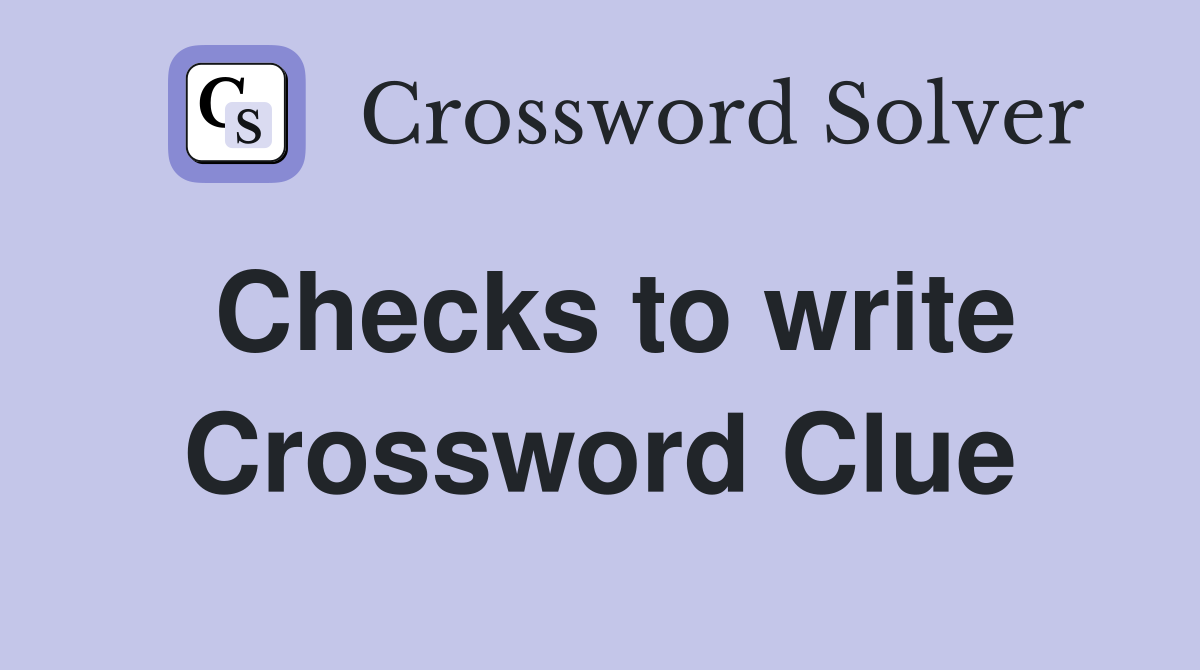 Checks to write Crossword Clue