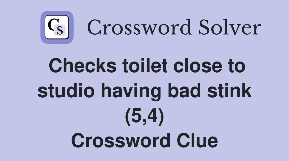 Checks toilet close to studio having bad stink (5,4) - Crossword Clue ...