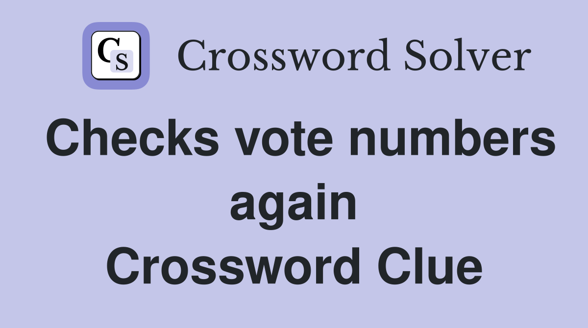 Checks vote numbers again Crossword Clue