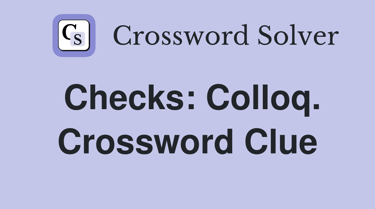 Checks: Colloq. Crossword Clue