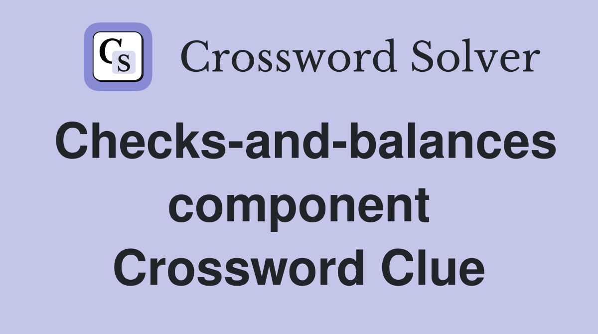 Checks-and-balances component Crossword Clue