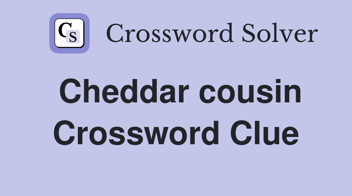 Cheddar cousin Crossword Clue
