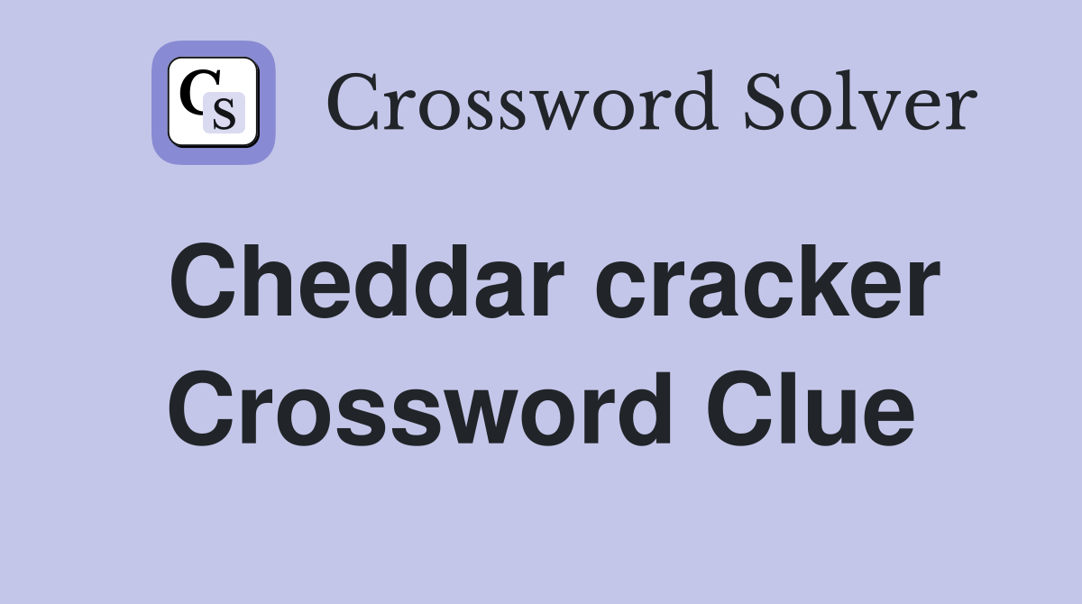 Cheddar cracker Crossword Clue