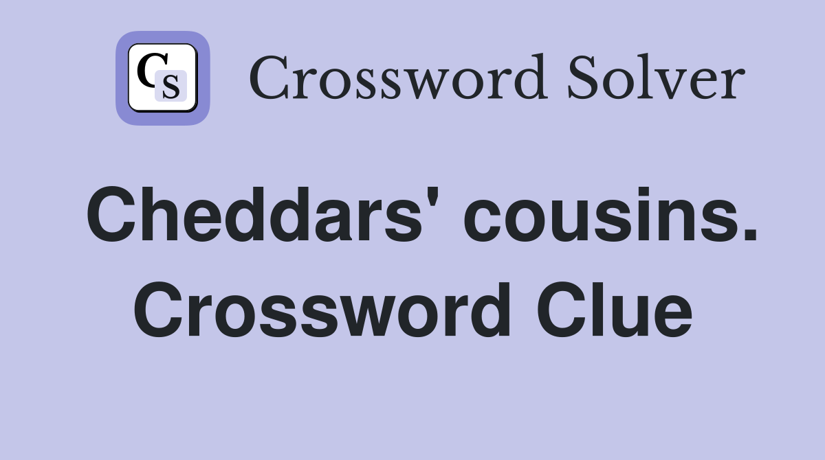 Cheddars' cousins. Crossword Clue