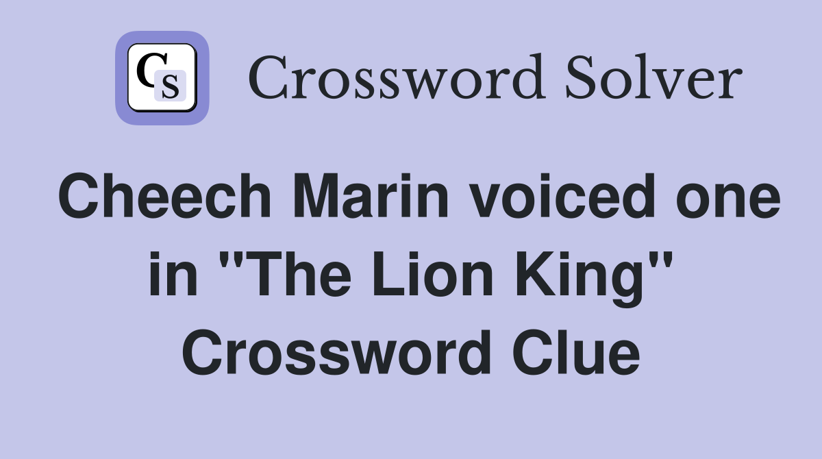 Cheech Marin voiced one in "The Lion King" Crossword Clue