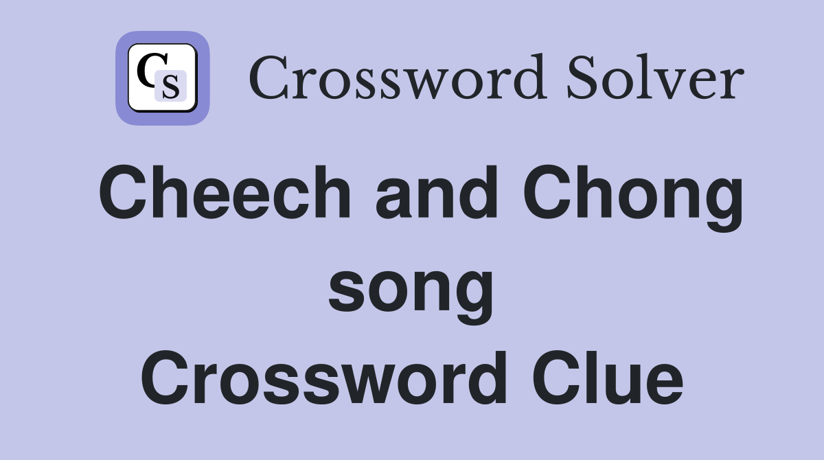 Cheech and Chong song Crossword Clue
