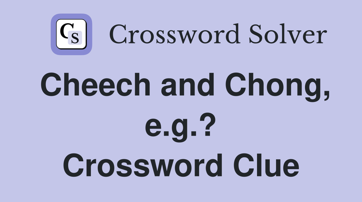Cheech and Chong, e.g.? Crossword Clue