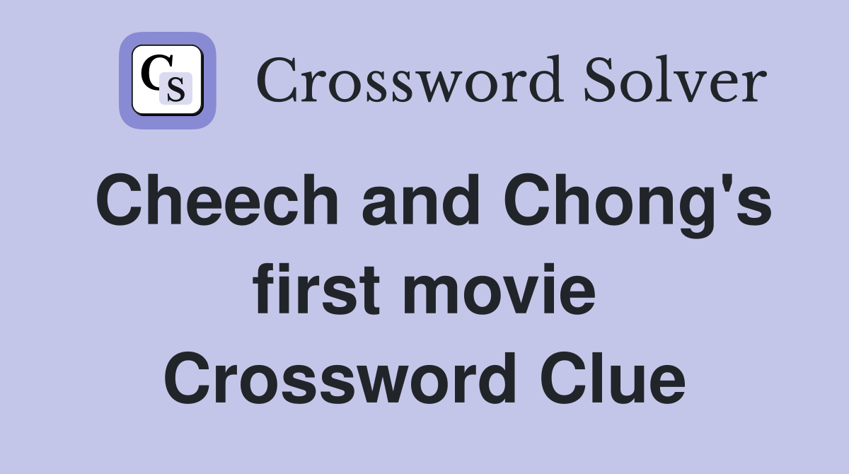 Cheech and Chong's first movie Crossword Clue