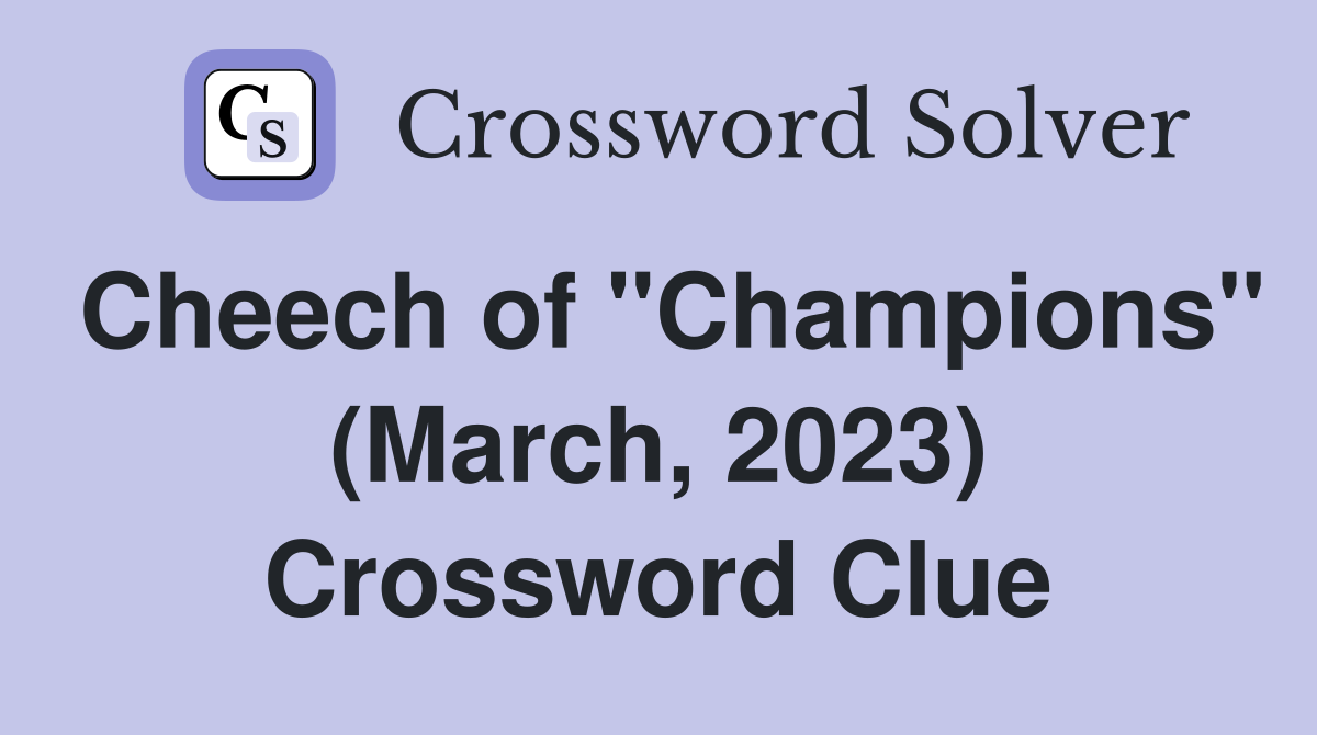 Cheech of "Champions" (March, 2023) Crossword Clue