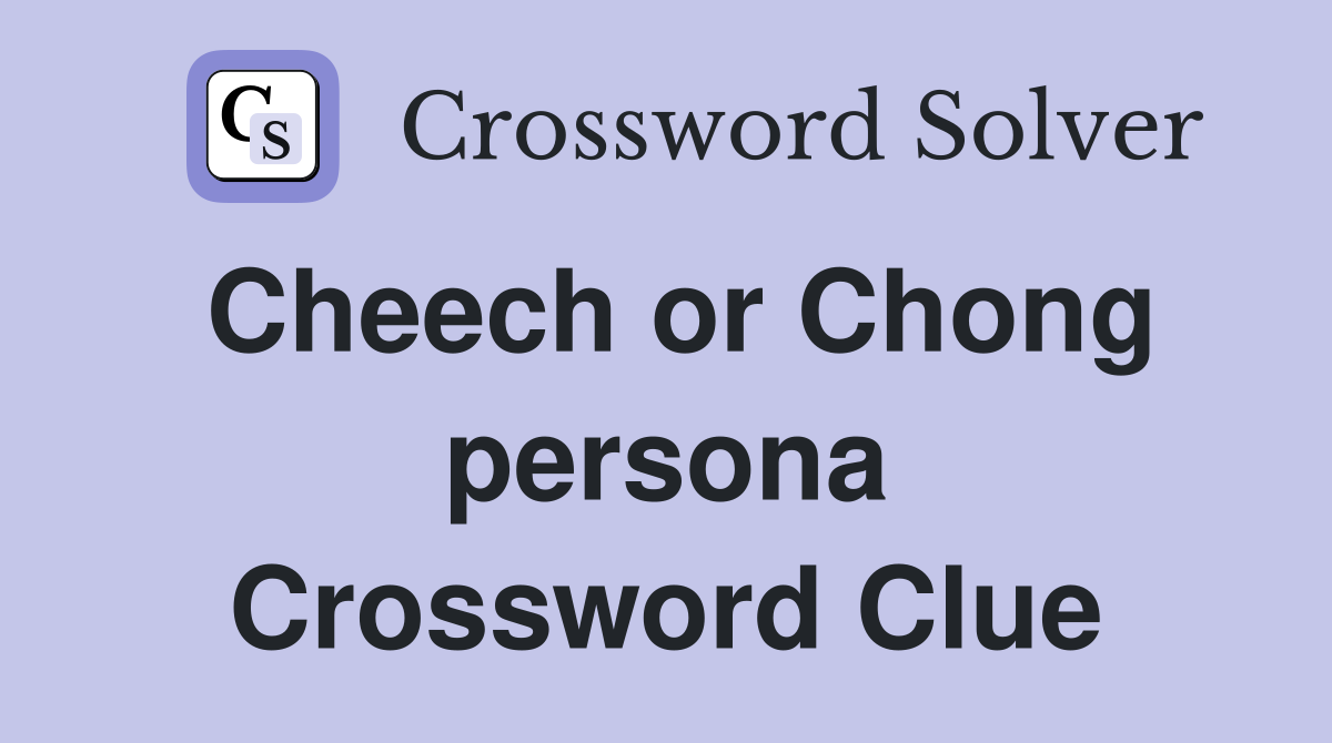 Cheech or Chong persona Crossword Clue