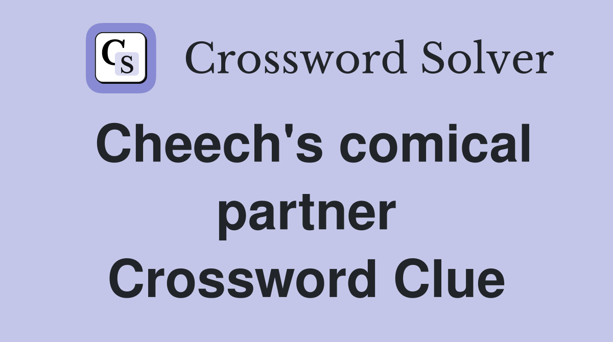 Cheech's comical partner Crossword Clue