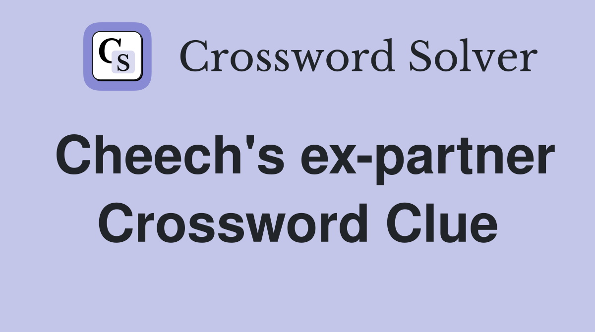 Cheech's ex-partner Crossword Clue