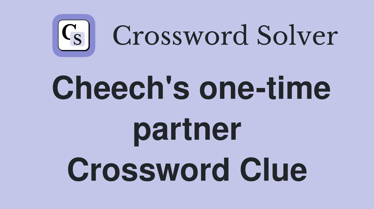 Cheech's one-time partner Crossword Clue