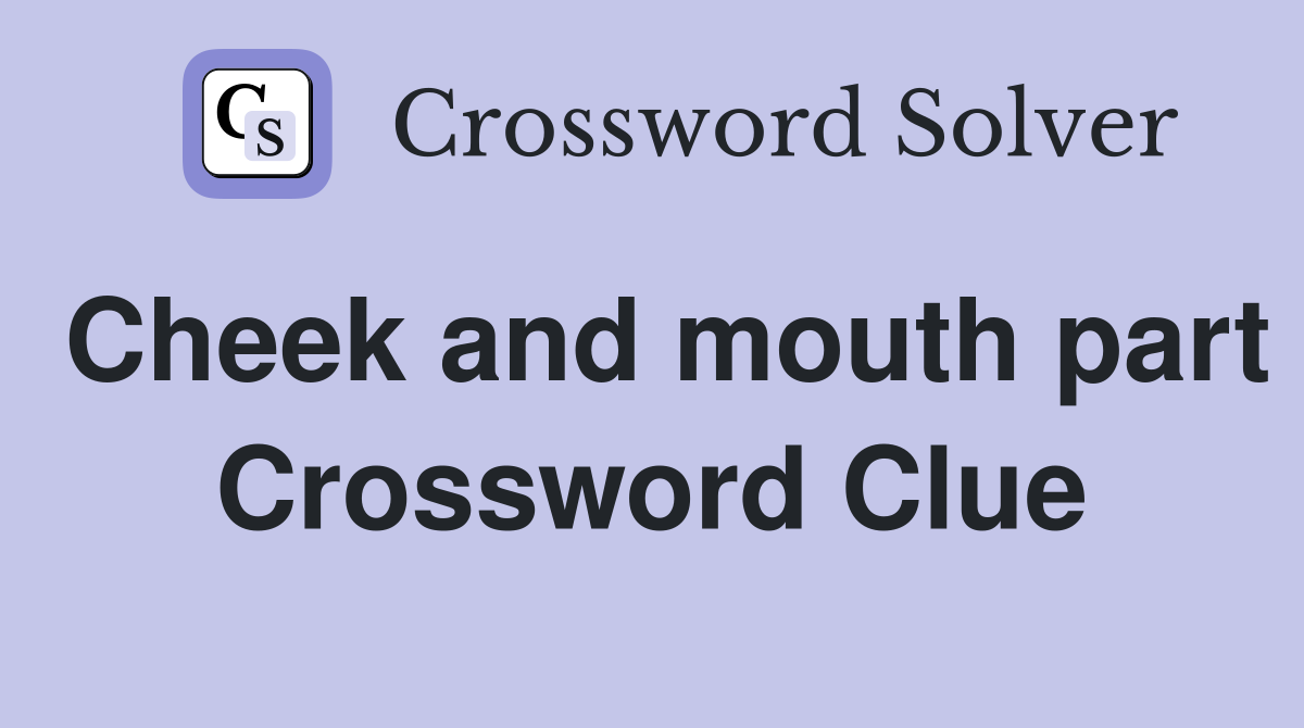 Cheek and mouth part Crossword Clue
