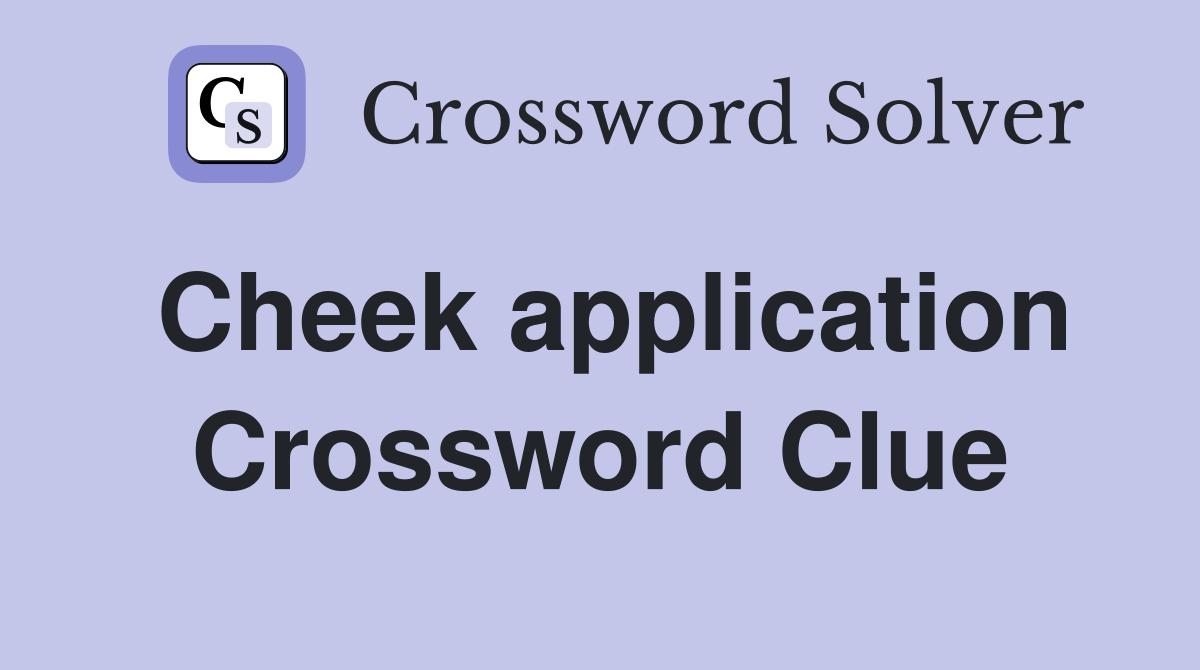Cheek application Crossword Clue