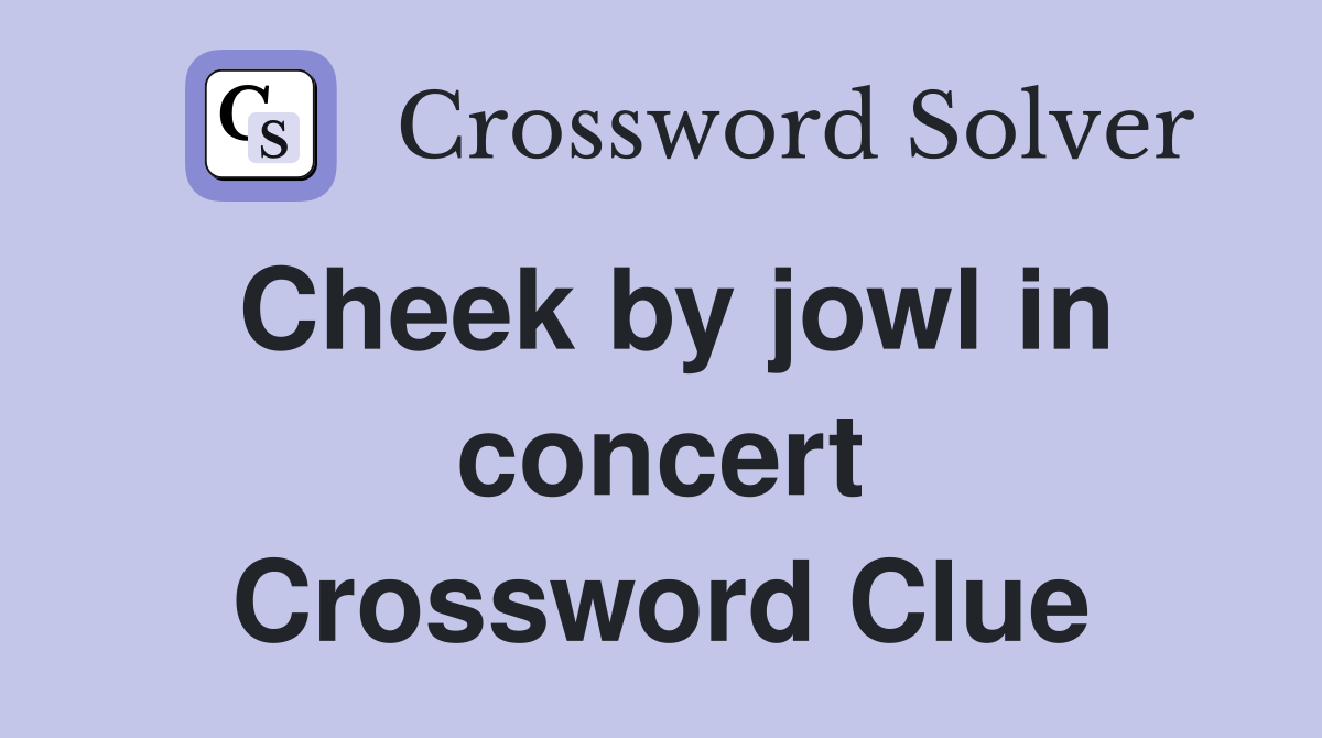 Cheek by jowl in concert Crossword Clue