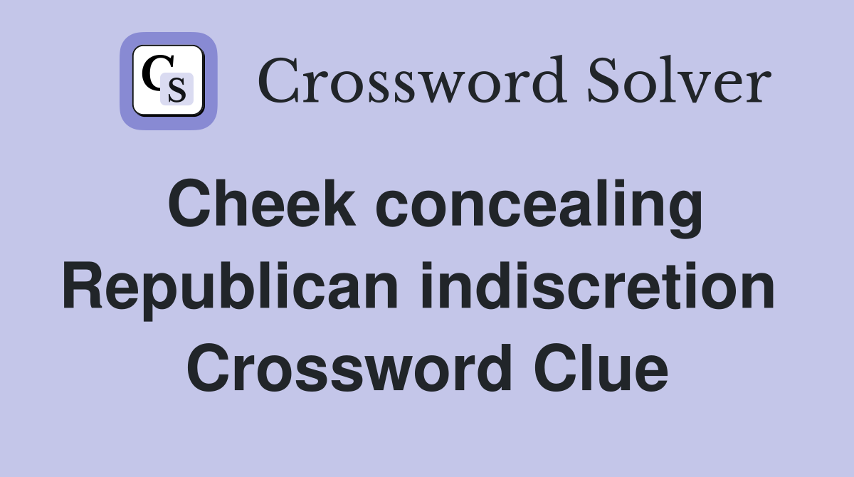 Cheek concealing Republican indiscretion  Crossword Clue
