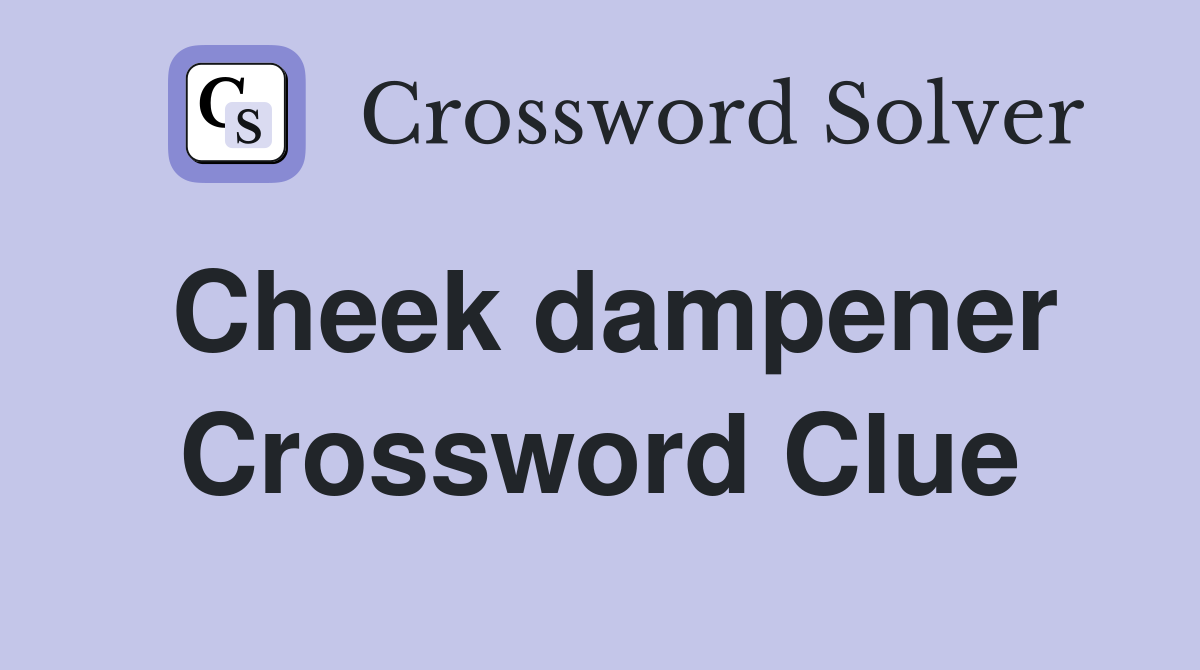 Cheek dampener Crossword Clue