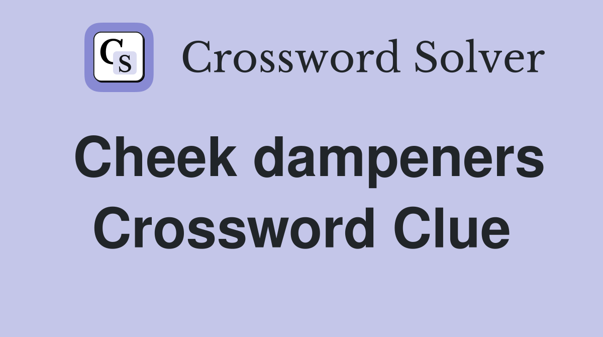 Cheek dampeners Crossword Clue