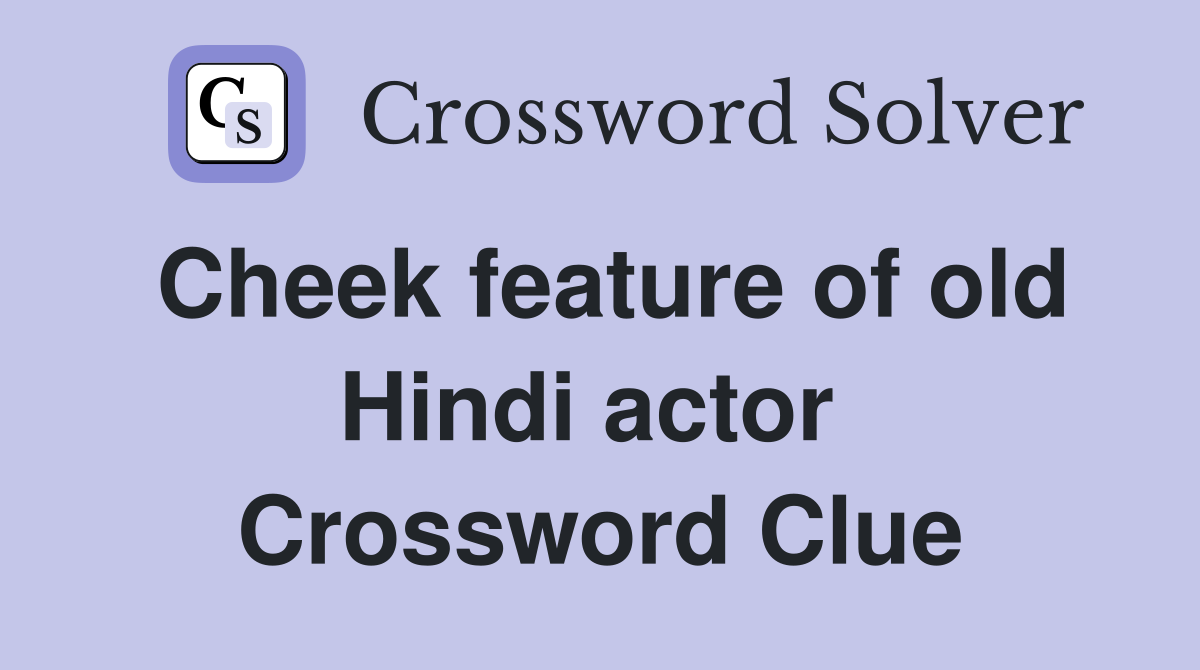 Cheek feature of old Hindi actor  Crossword Clue