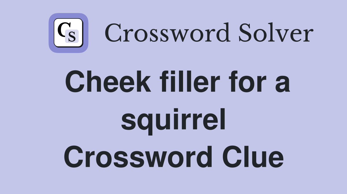 Cheek filler for a squirrel Crossword Clue
