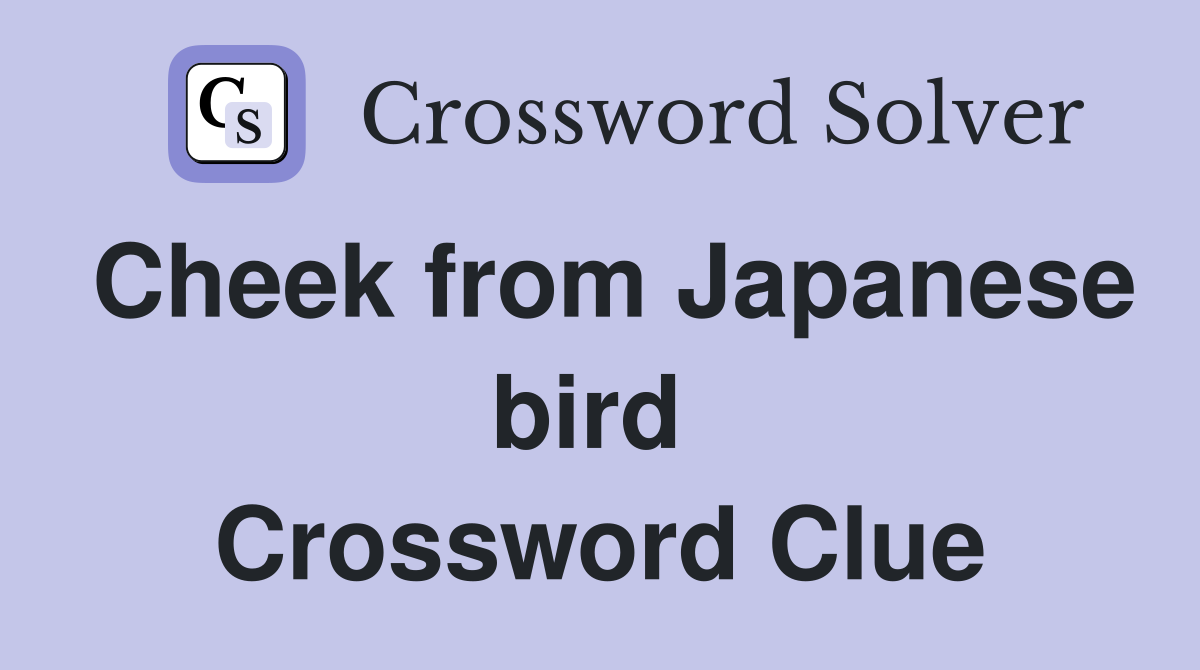 Cheek from Japanese bird  Crossword Clue