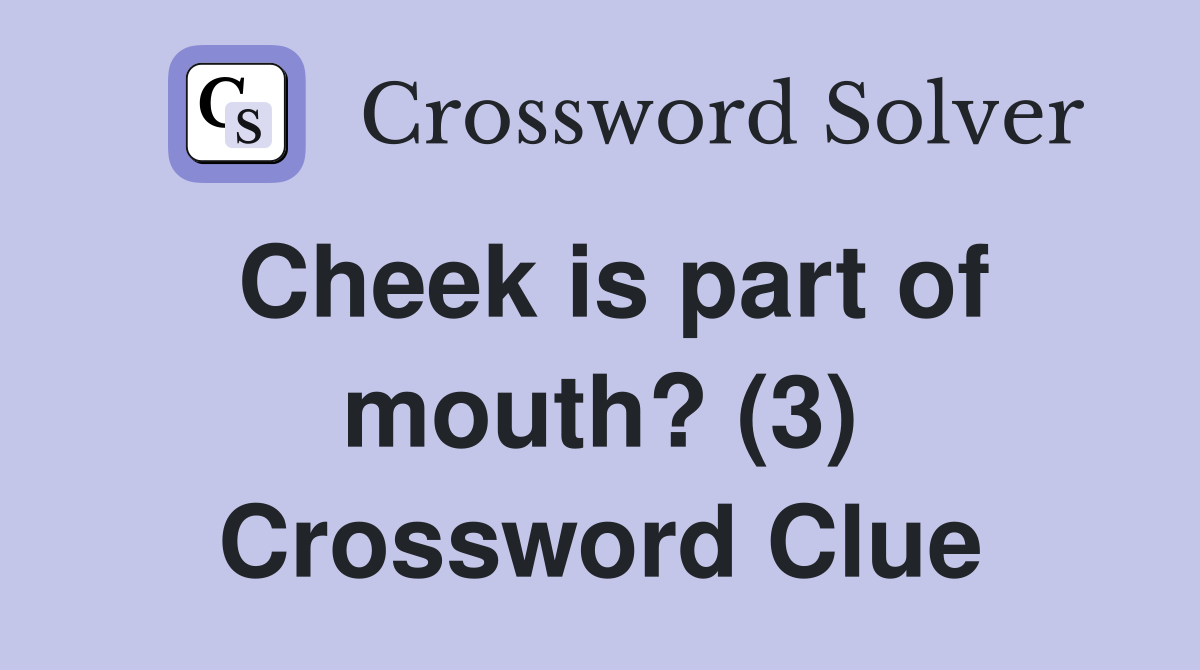 Cheek is part of mouth? (3) Crossword Clue