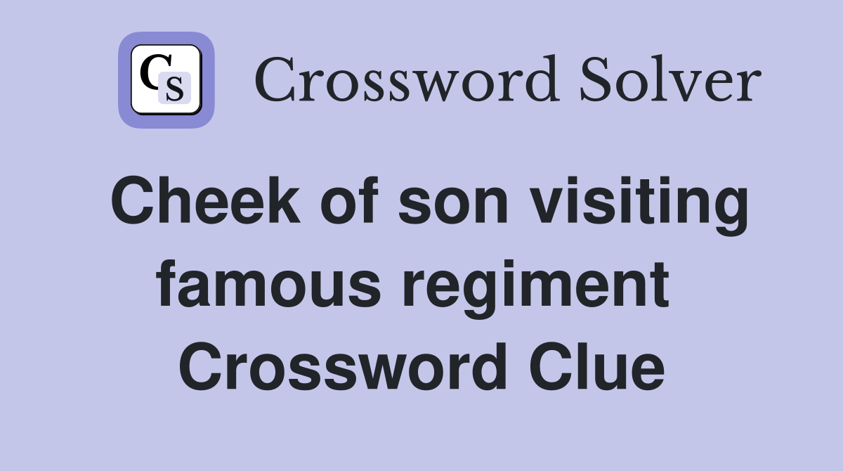 Cheek of son visiting famous regiment  Crossword Clue