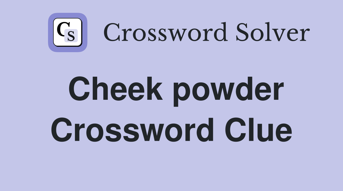 Cheek powder Crossword Clue