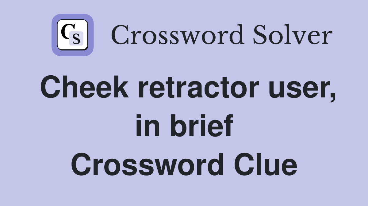 Cheek retractor user, in brief Crossword Clue