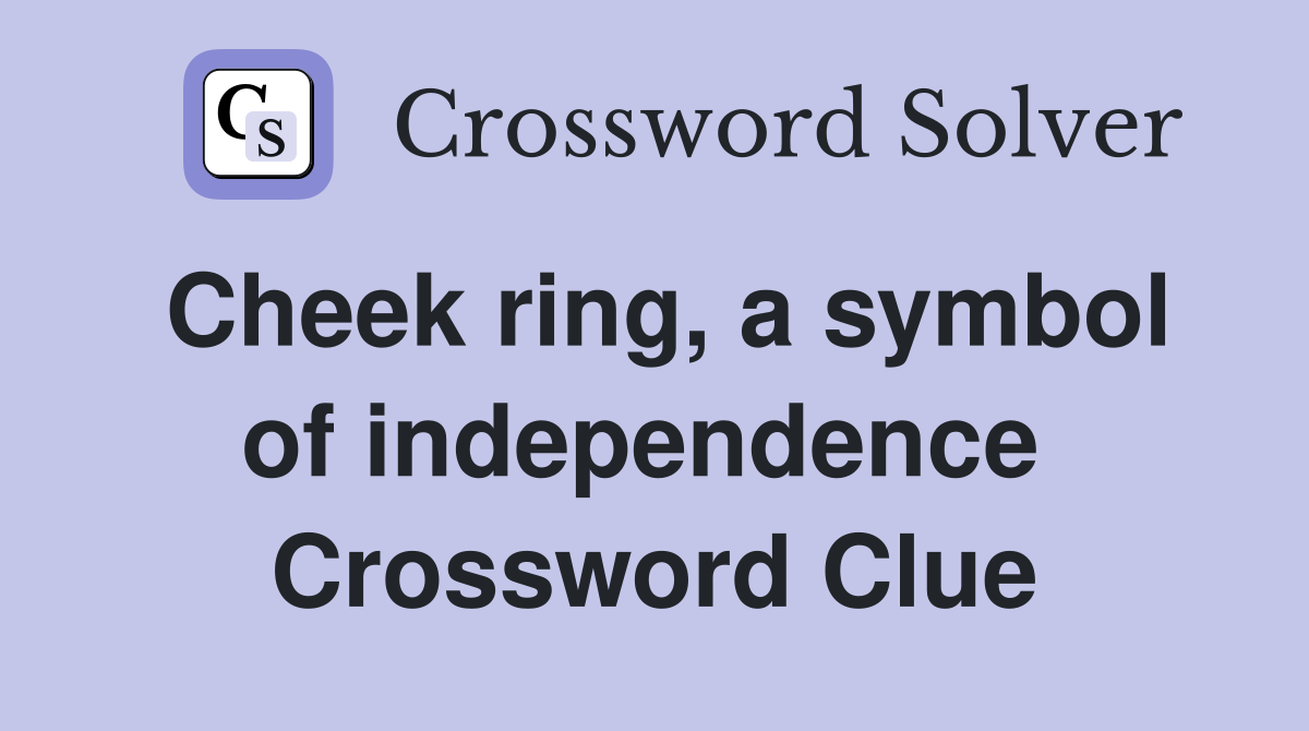 Cheek ring, a symbol of independence  Crossword Clue