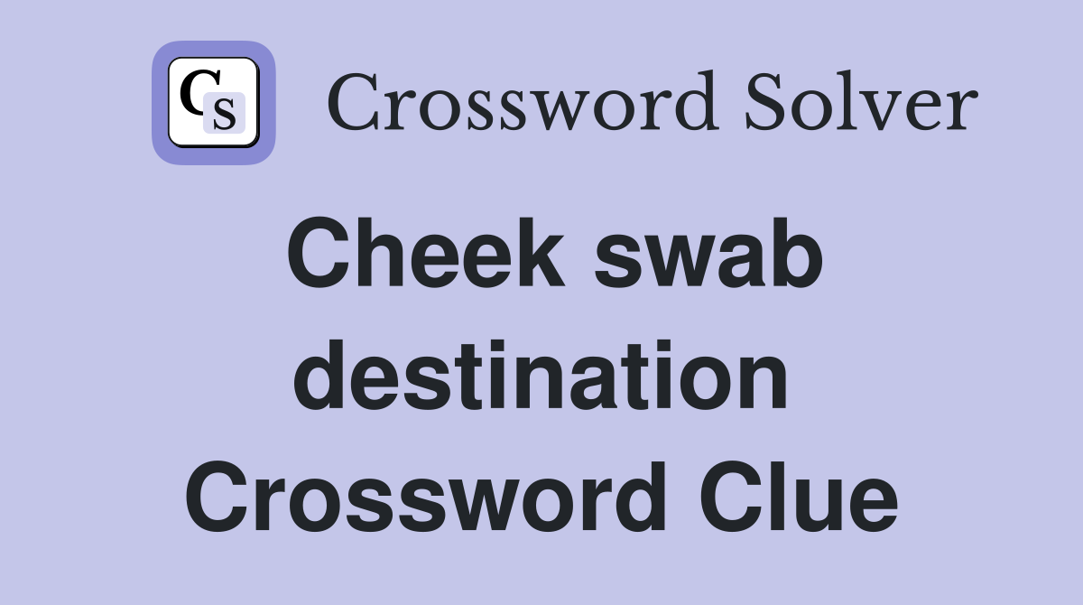 Cheek swab destination Crossword Clue