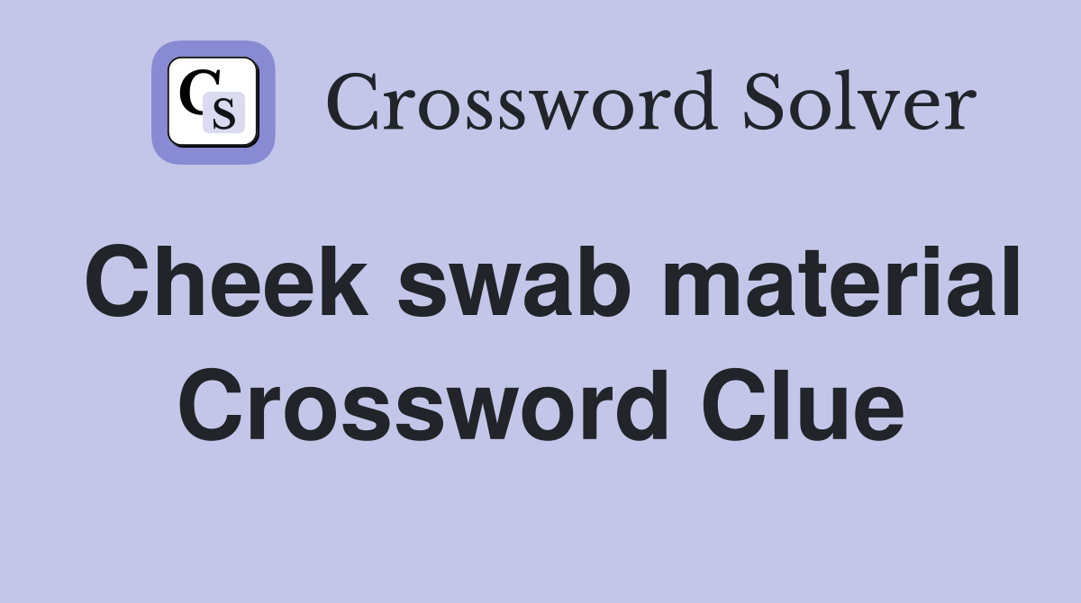 Cheek swab material Crossword Clue