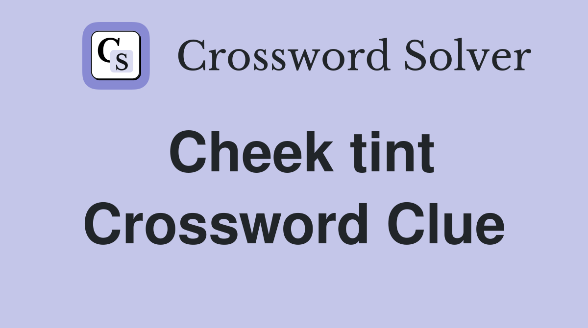 Cheek tint Crossword Clue