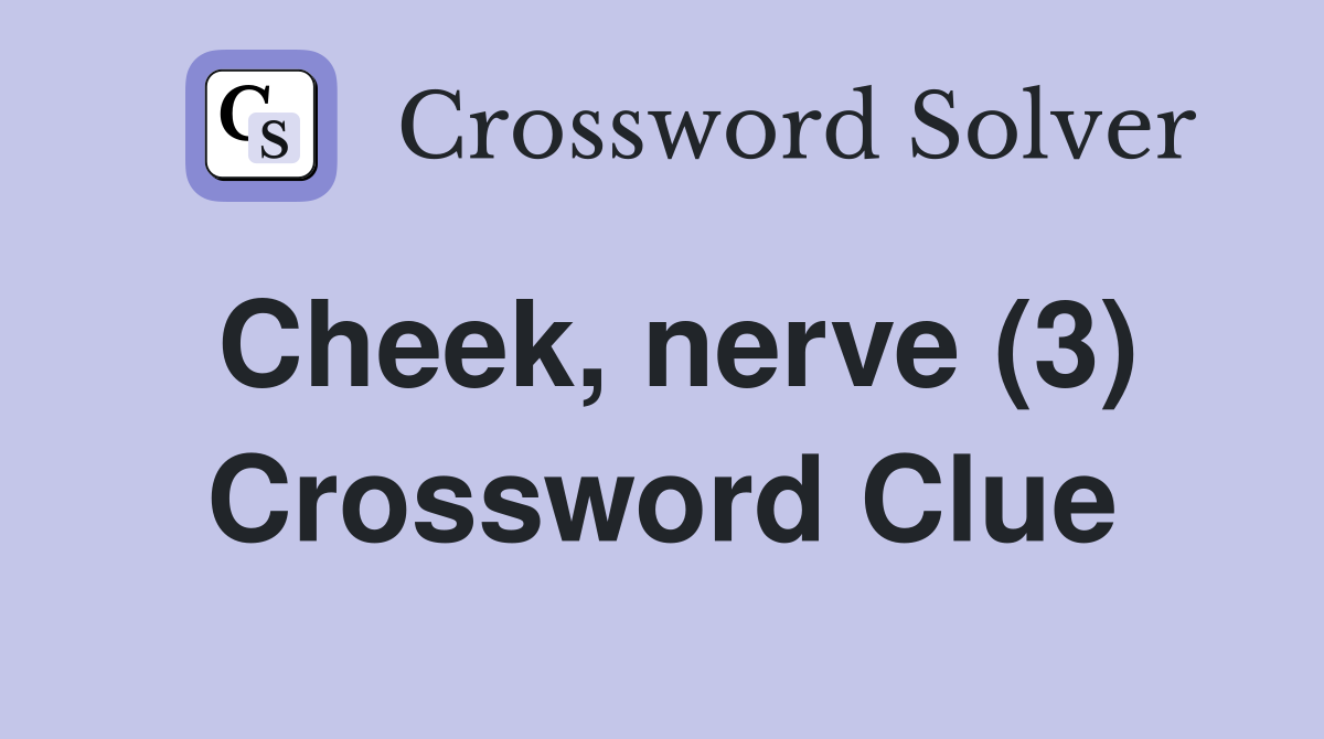 Cheek, nerve (3) Crossword Clue