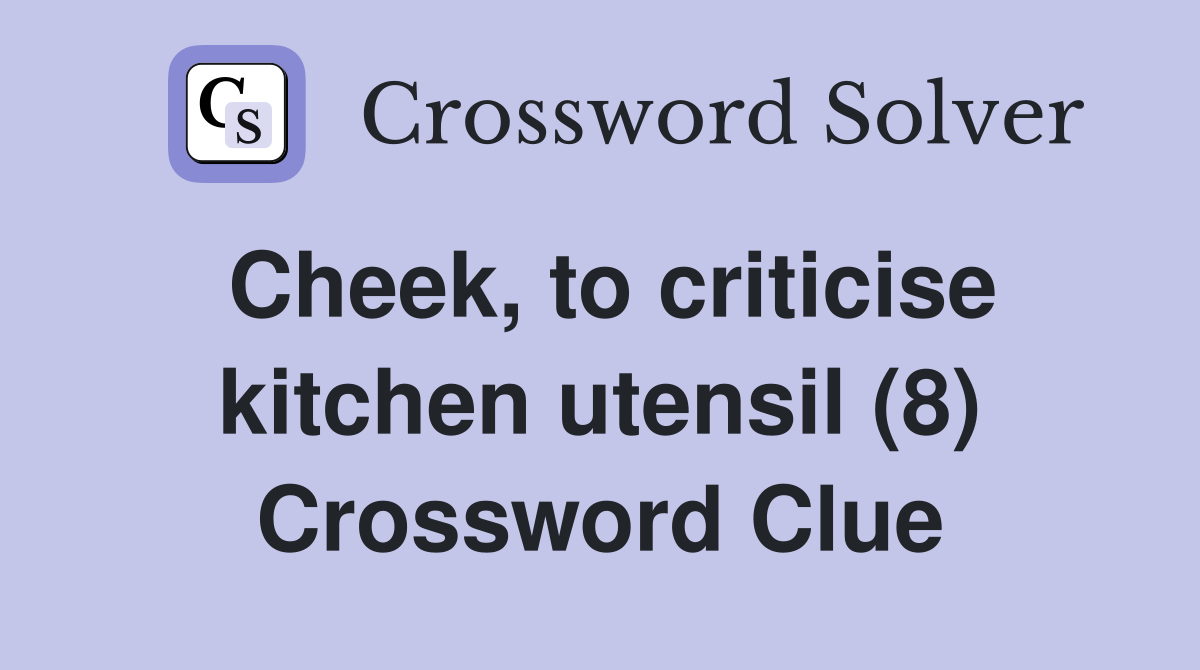 Cheek, to criticise kitchen utensil (8) Crossword Clue