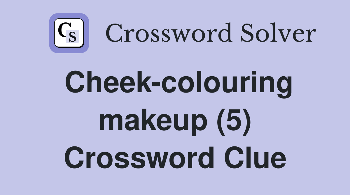 Cheek-colouring makeup (5) Crossword Clue