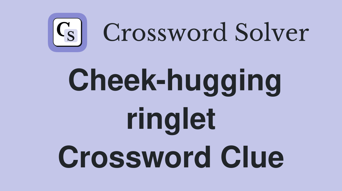 Cheek-hugging ringlet Crossword Clue