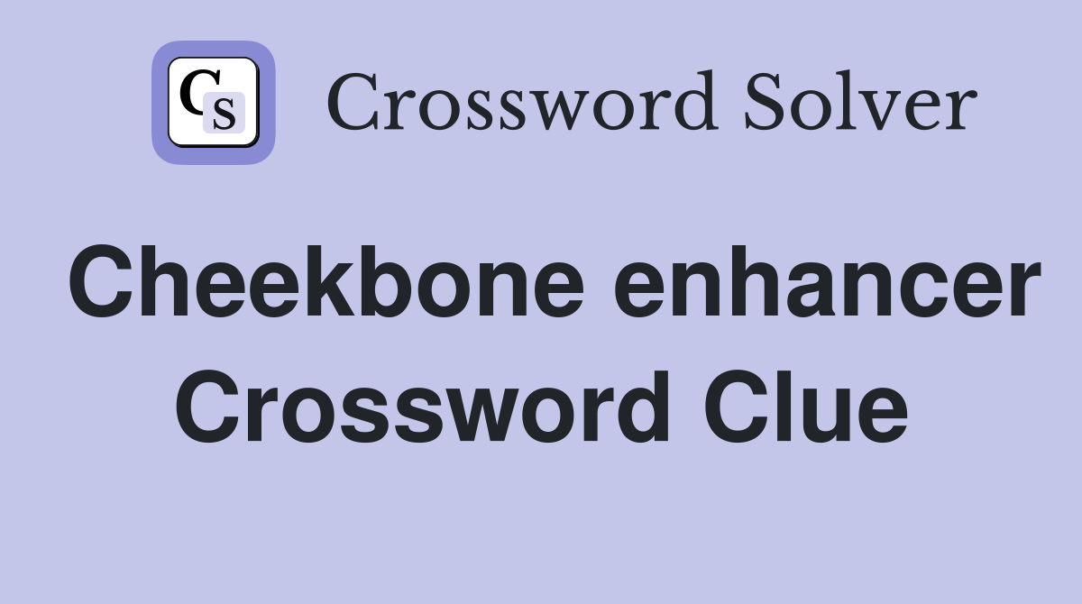Cheekbone enhancer Crossword Clue