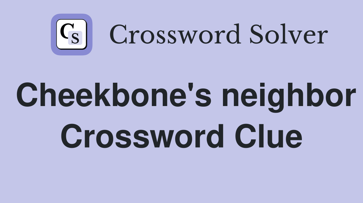 Cheekbone's neighbor Crossword Clue