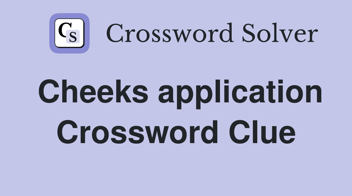 Cheeks application Crossword Clue