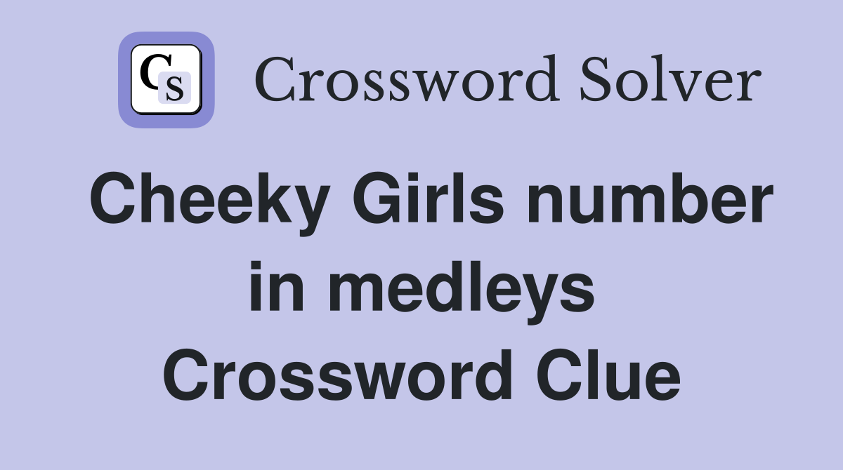 Cheeky Girls number in medleys Crossword Clue