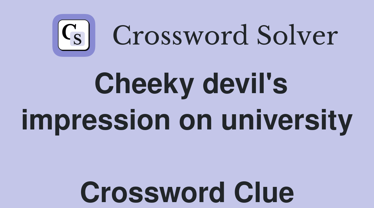 Cheeky devil's impression on university  Crossword Clue