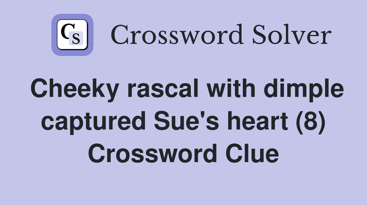 Cheeky rascal with dimple captured Sue's heart (8) Crossword Clue