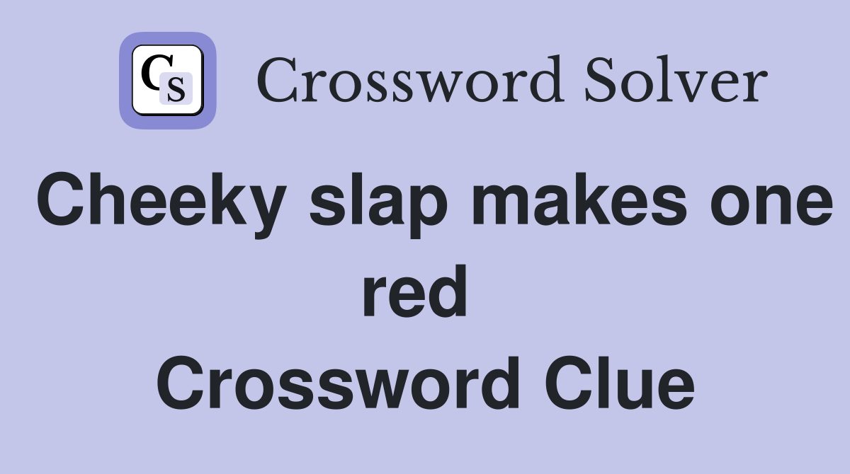 Cheeky slap makes one red  Crossword Clue