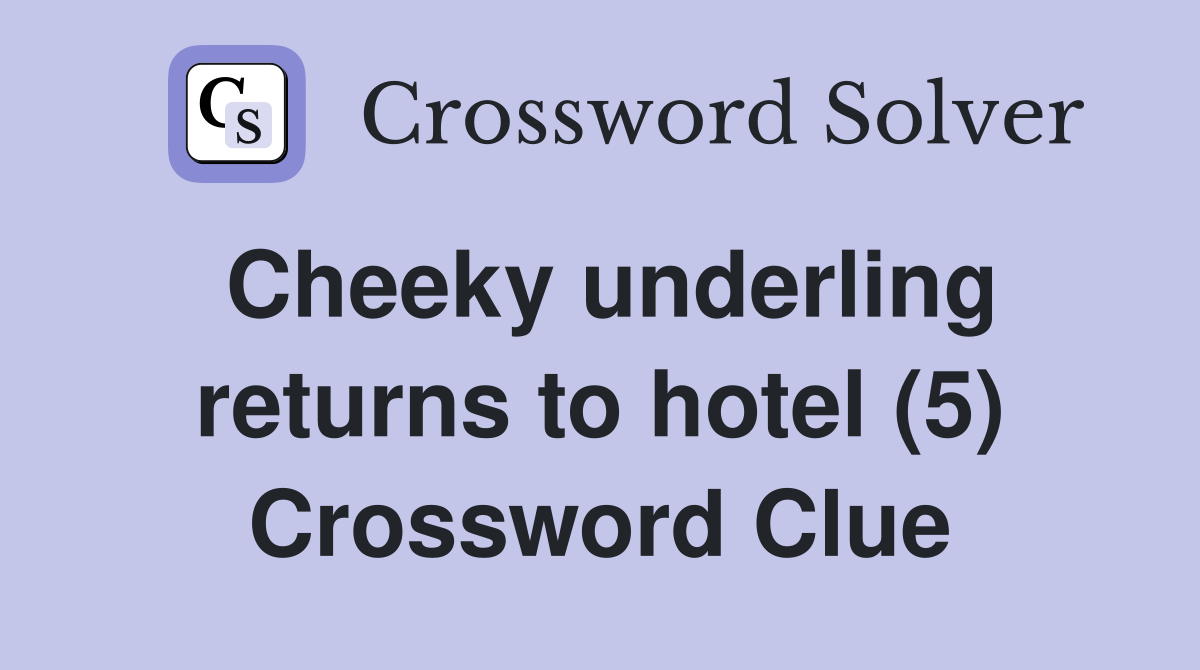 Cheeky underling returns to hotel (5) Crossword Clue