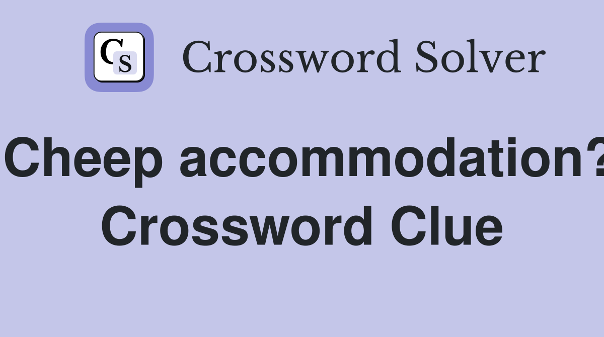 Cheep accommodation? Crossword Clue