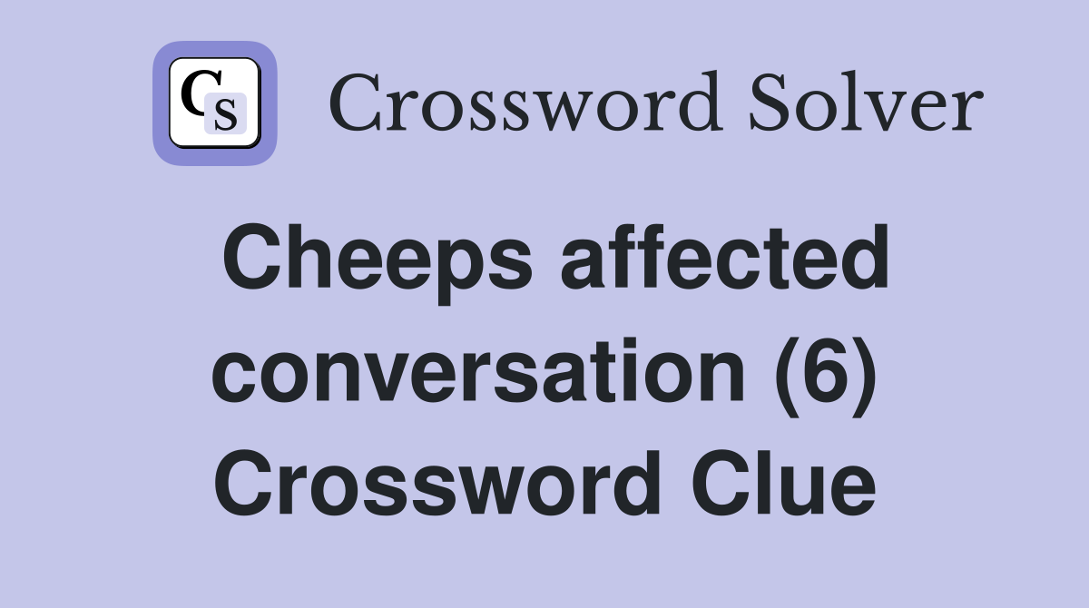 Cheeps affected conversation (6) Crossword Clue