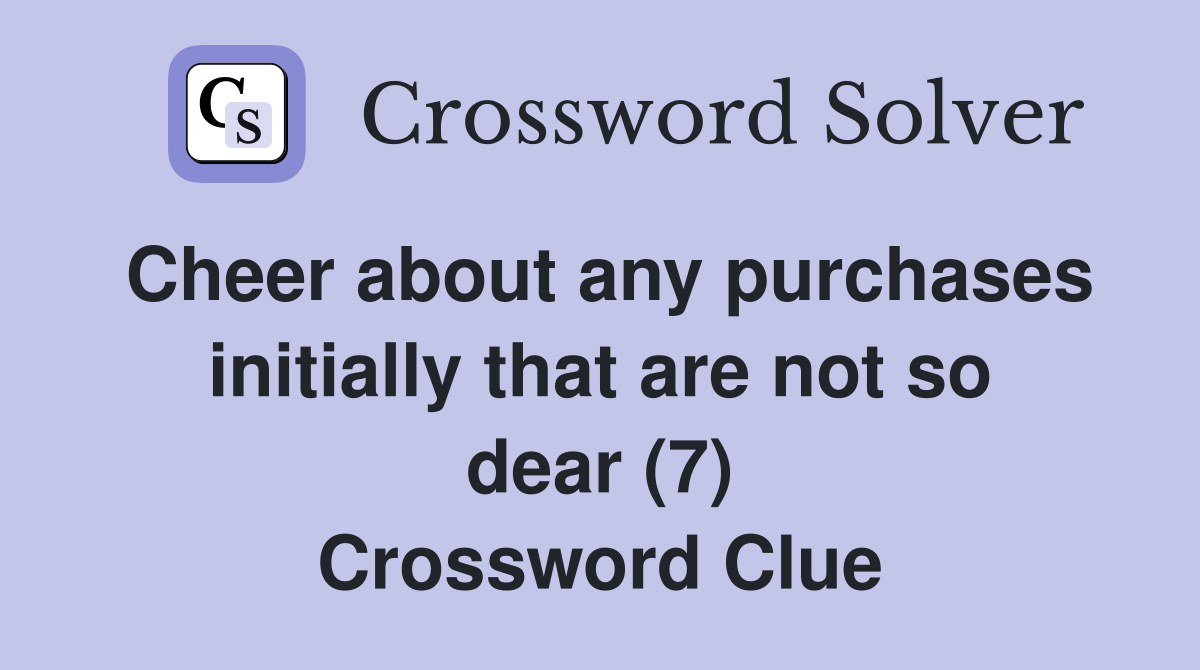 Cheer about any purchases initially that are not so dear (7) Crossword Clue