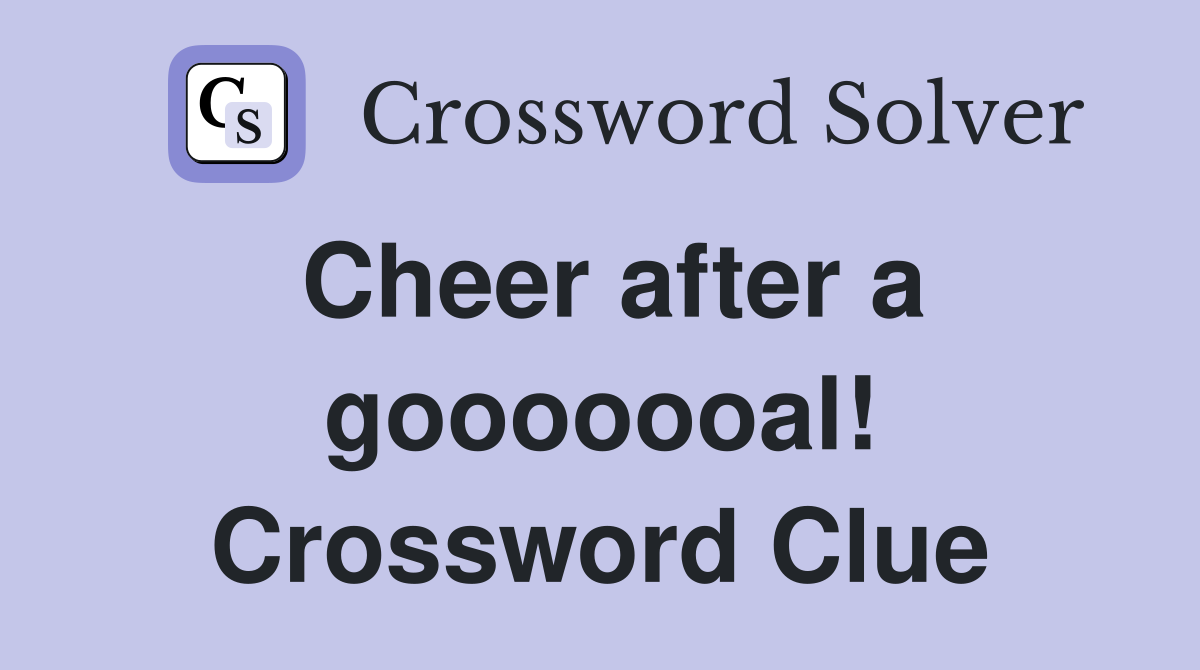 Cheer after a gooooooal! Crossword Clue
